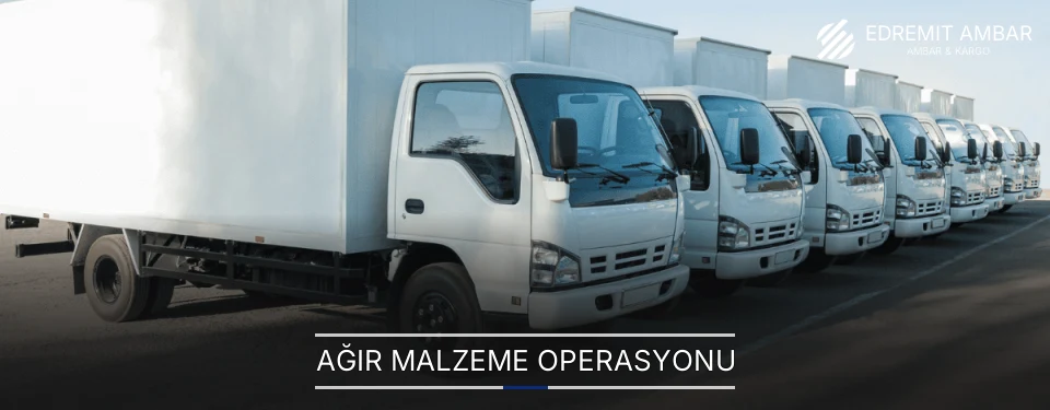 Edremit Ağır Malzeme Ambar Firmaları