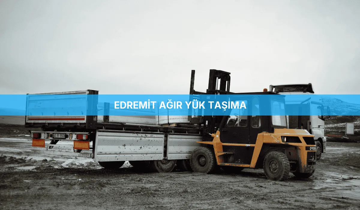 Edremit Ağır Yük Taşıma